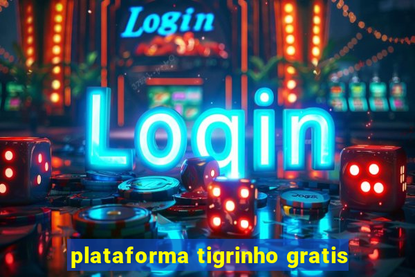 plataforma tigrinho gratis